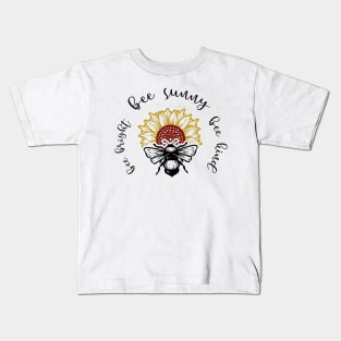 Bee Bright Bee Sunny Be Kind Kids T-Shirt